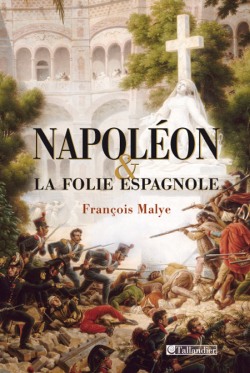 9782847343106_Napoleon_et_la_folie_espagnole_Francois_Malye