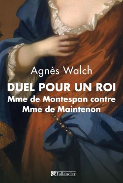 9791021006737_Duel_pour_un_roi_Mme_de_Montespan_contre_Mme_de_Maintenon_Agnes_Walch
