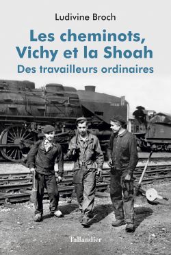 9791021018273_Les_Cheminots_Vichy_et_la_Shoah_Ludivine_Broch