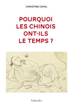 9791021020696_Pourquoi_les_Chinois_ont-ils_le_temps_Christine_Cayol