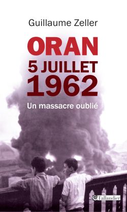 9791021021143_Oran_5_juillet_1962_Guillaume_Zeller