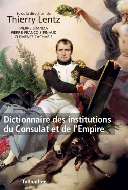 Dictionnaire des institutions du Consulat et de l’Empire