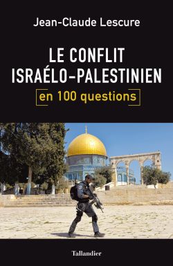 Le conflit Israélo-Palestinien en 100 questions