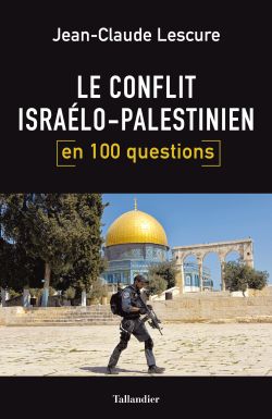 9791021028357_Le_conflit_Israelo-Palestinien_en_100_questions_Jean-Claude_Lescure