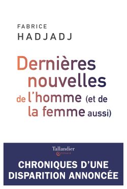 9791021029835_Dernieres_nouvelles_de_lhomme_et_de_la_femme_aussi_Fabrice_Hadjadj