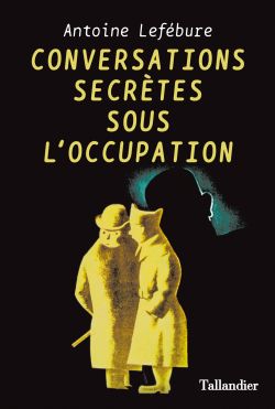 9791021030121_Conversations_secretes_sous_loccupation_Antoine_Lefebure