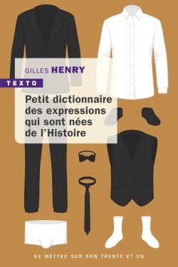 Petit dictionnaire des expressions nées de l’histoire