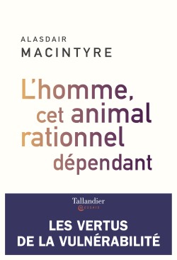 L’homme, cet animal rationnel dépendant