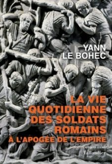 La vie quotidienne des osldats romains à l'apogée de l'empire