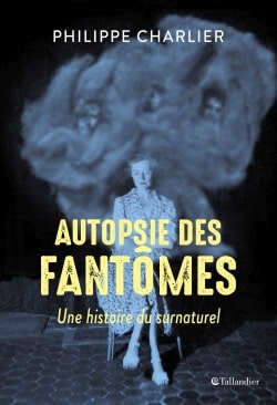 Autopsie des fantômes. Une histoire du surnaturel