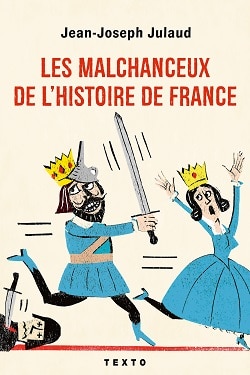 Les Malchanceux de l’histoire de France